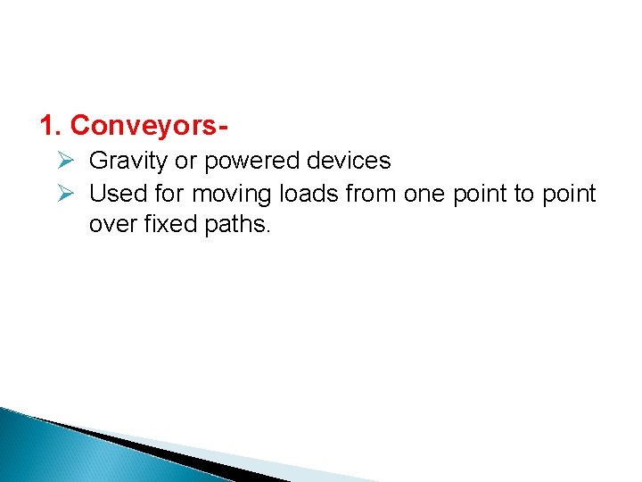 1. ConveyorsØ Gravity or powered devices Ø Used for moving loads from one point