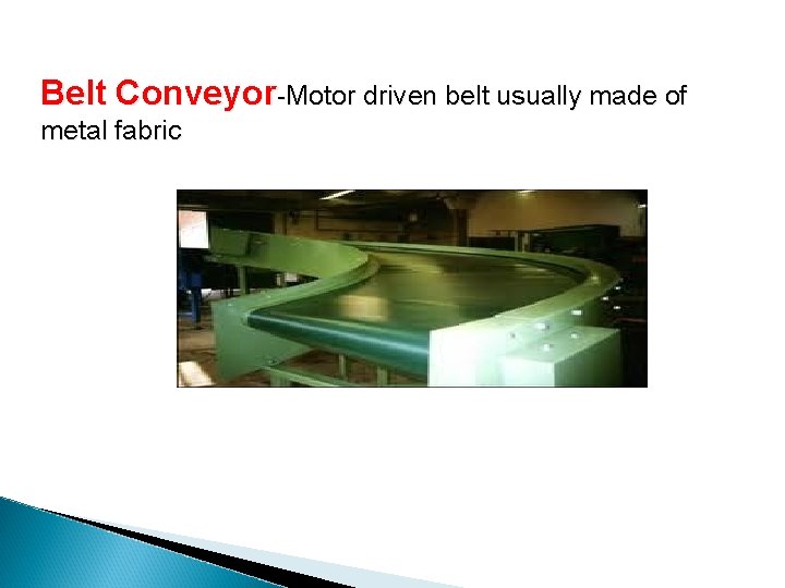 Belt Conveyor-Motor driven belt usually made of metal fabric 