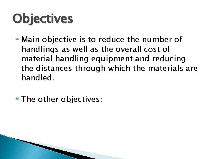 Objectives Main objective is to reduce the number of handlings as well as the