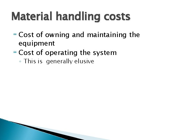 Material handling costs Cost of owning and maintaining the equipment Cost of operating the
