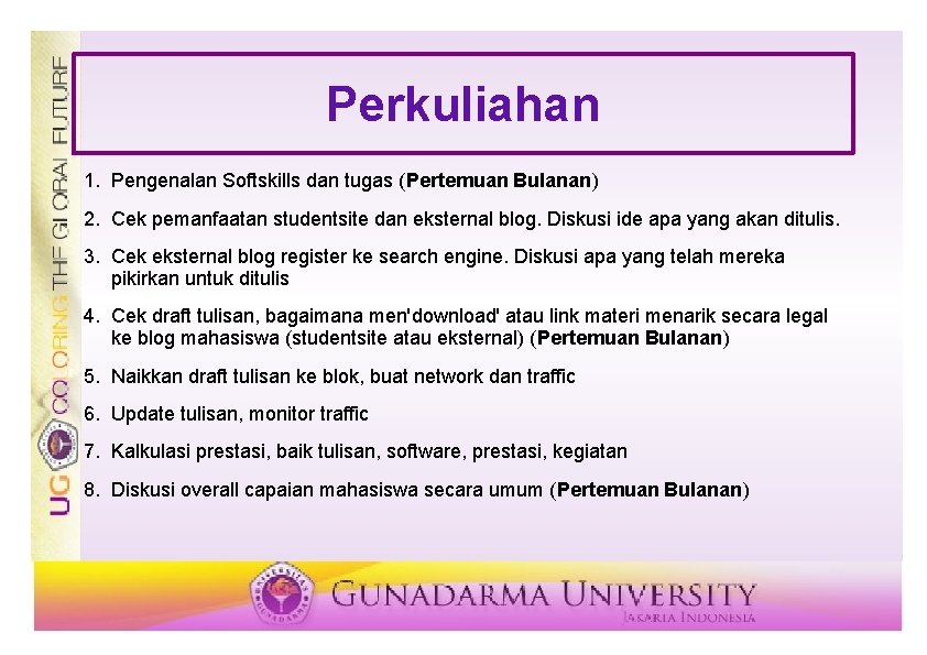 Perkuliahan 1. Pengenalan Softskills dan tugas (Pertemuan Bulanan) 2. Cek pemanfaatan studentsite dan eksternal