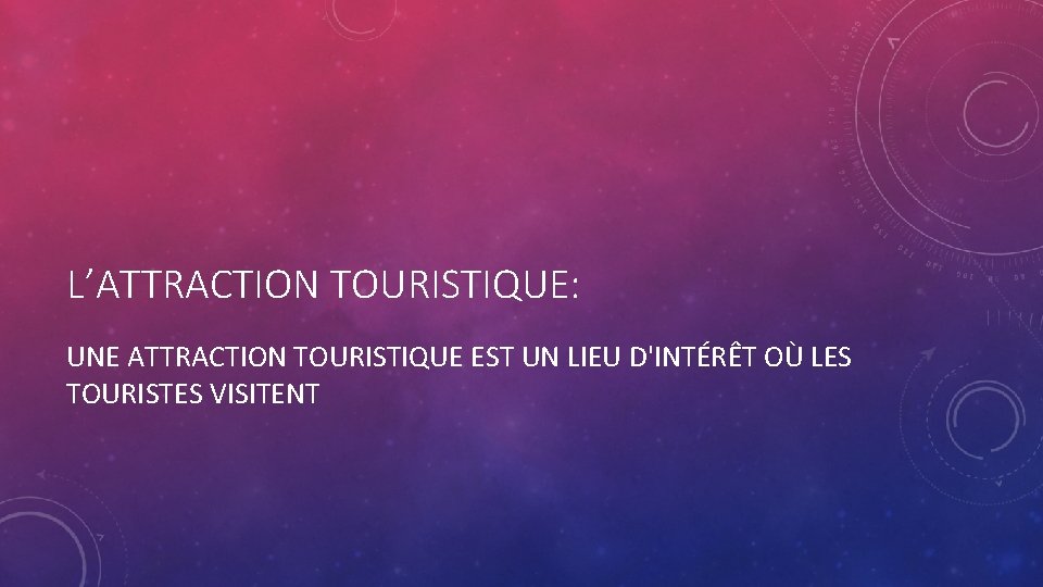 L’ATTRACTION TOURISTIQUE: UNE ATTRACTION TOURISTIQUE EST UN LIEU D'INTÉRÊT OÙ LES TOURISTES VISITENT 