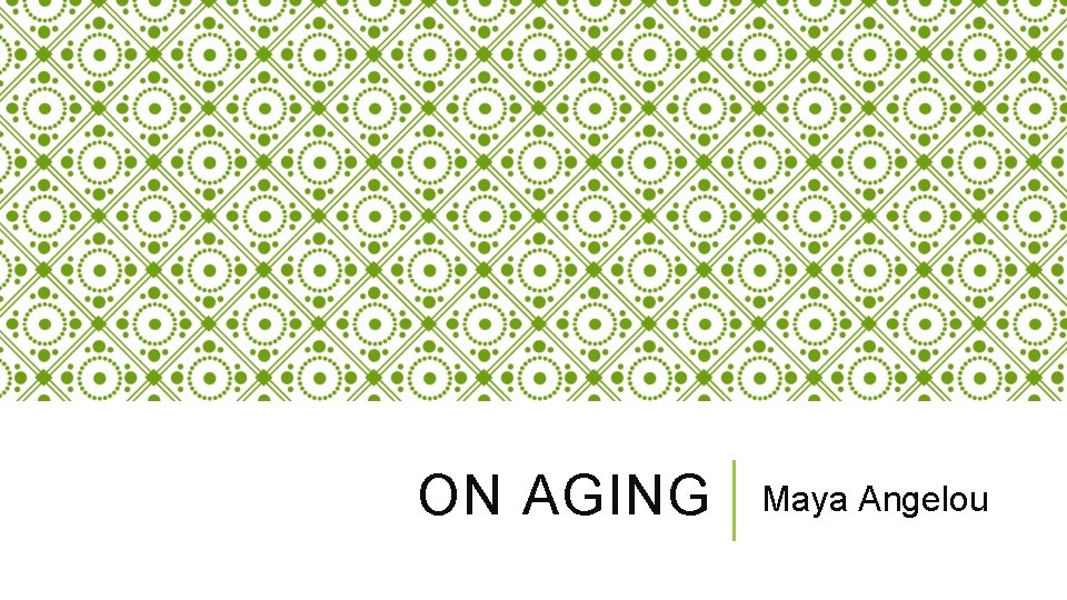 ON AGING Maya Angelou 