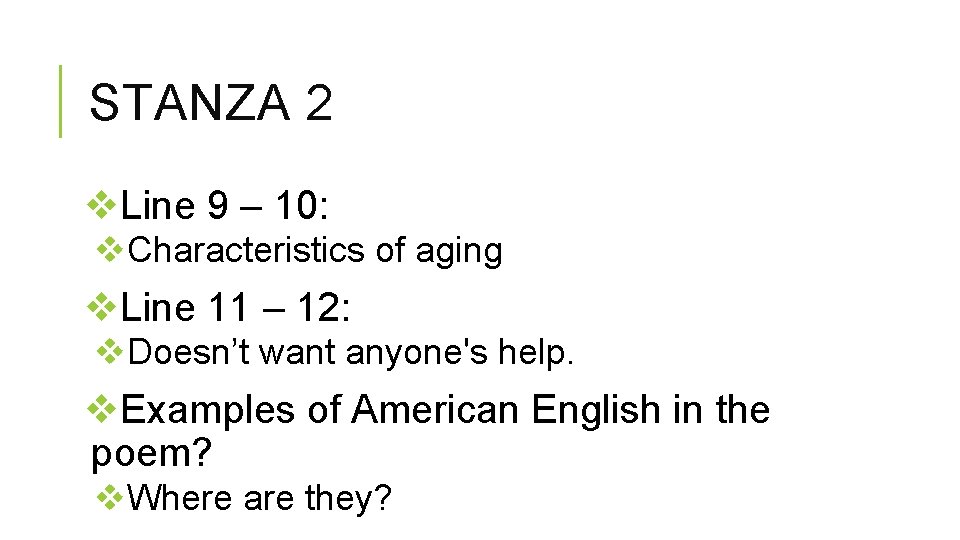 STANZA 2 v. Line 9 – 10: v. Characteristics of aging v. Line 11