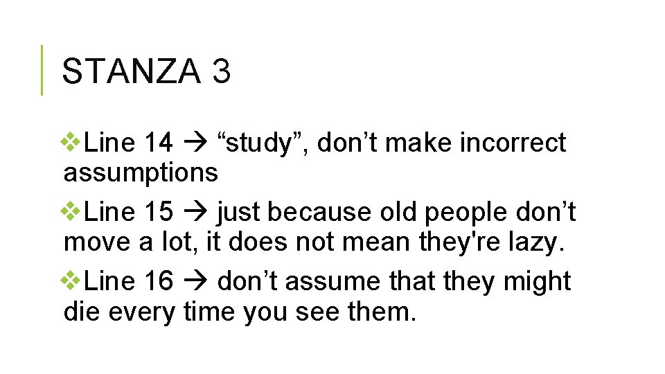 STANZA 3 v. Line 14 “study”, don’t make incorrect assumptions v. Line 15 just