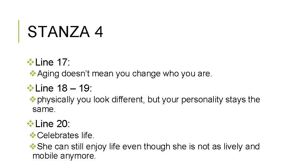 STANZA 4 v. Line 17: v. Aging doesn’t mean you change who you are.