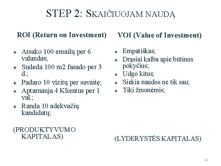 STEP 2: SKAIČIUOJAM NAUDĄ ROI (Return on Investment) v v v Atsako 100 emailų