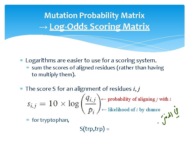 Mutation Probability Matrix → Log-Odds Scoring Matrix Logarithms are easier to use for a