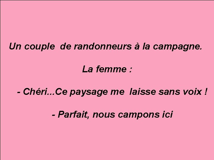Un couple de randonneurs à la campagne. La femme : - Chéri. . .