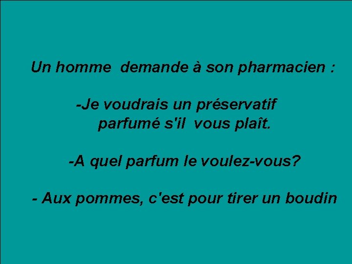 Un homme demande à son pharmacien : -Je voudrais un préservatif parfumé s'il vous