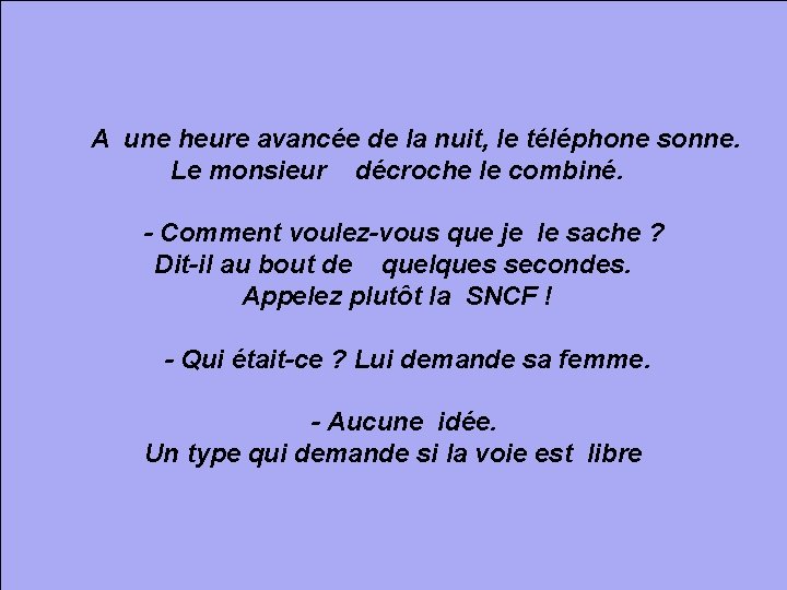 A une heure avancée de la nuit, le téléphone sonne. Le monsieur décroche le