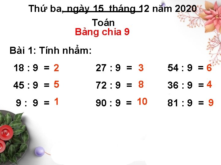 Thứ ba, ngày 15 tháng 12 năm 2020 Toán Bảng chia 9 Bài 1: