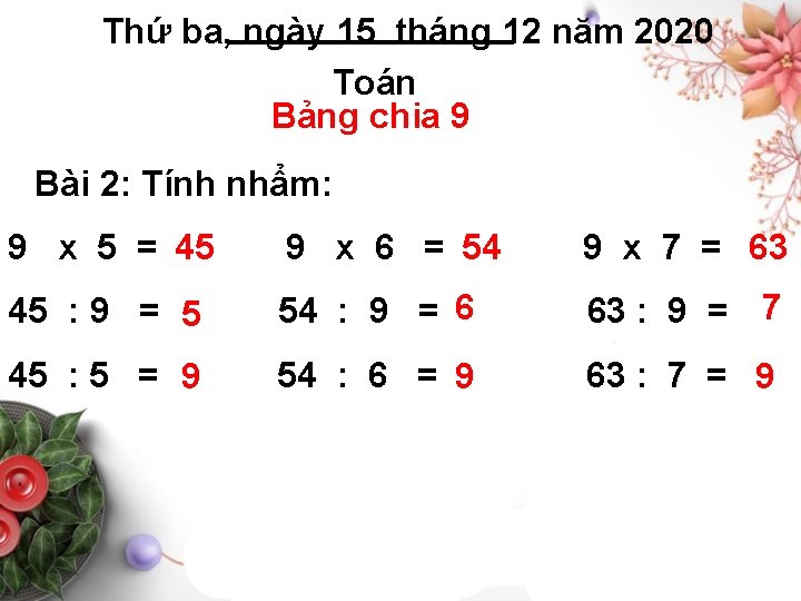 Thứ ba, ngày 15 tháng 12 năm 2020 Toán Bảng chia 9 Bài 2: