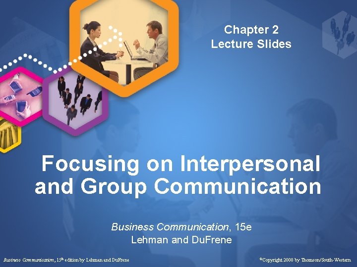 Chapter 2 Lecture Slides Focusing on Interpersonal and Group Communication Business Communication, 15 e