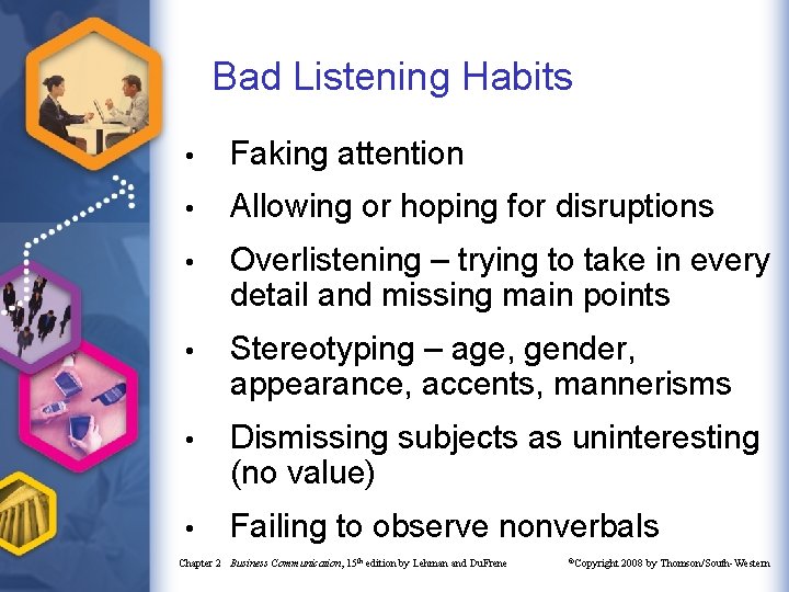 Bad Listening Habits • Faking attention • Allowing or hoping for disruptions • Overlistening