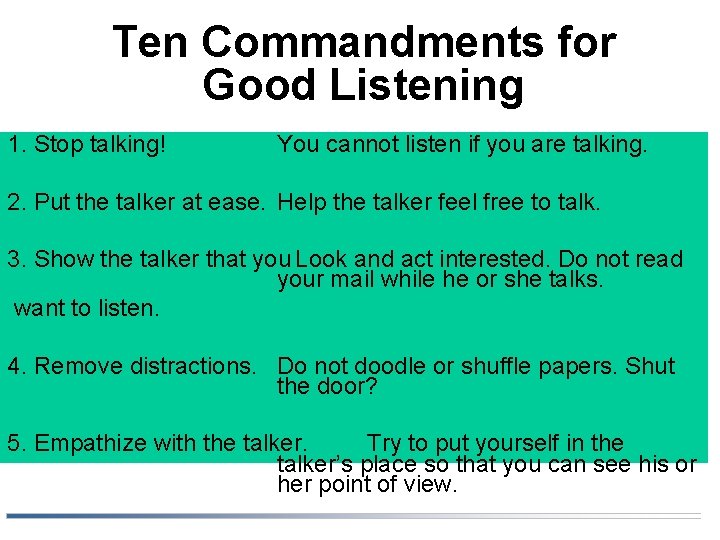 Ten Commandments for Good Listening 1. Stop talking! You cannot listen if you are