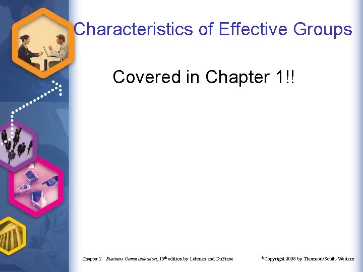 Characteristics of Effective Groups Covered in Chapter 1!! Chapter 2 Business Communication, 15 th