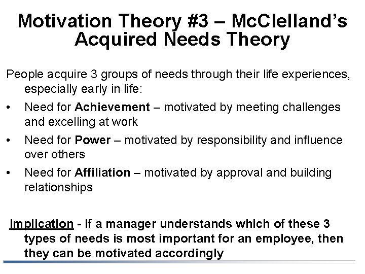 Motivation Theory #3 – Mc. Clelland’s Acquired Needs Theory People acquire 3 groups of