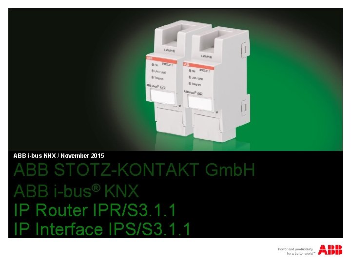 ABB i-bus KNX / November 2015 ABB STOTZ-KONTAKT Gmb. H ABB i-bus® KNX IP