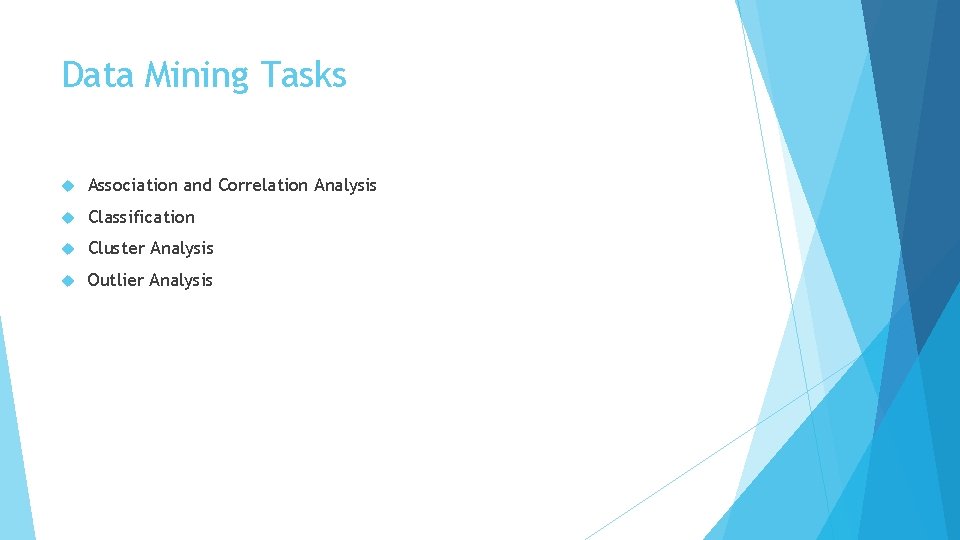 Data Mining Tasks Association and Correlation Analysis Classification Cluster Analysis Outlier Analysis 