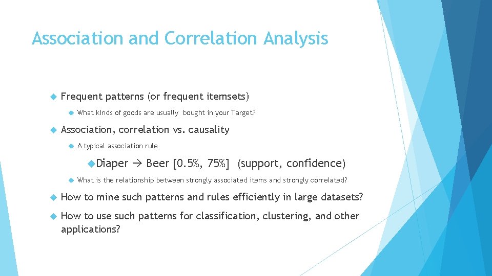 Association and Correlation Analysis Frequent patterns (or frequent itemsets) What kinds of goods are