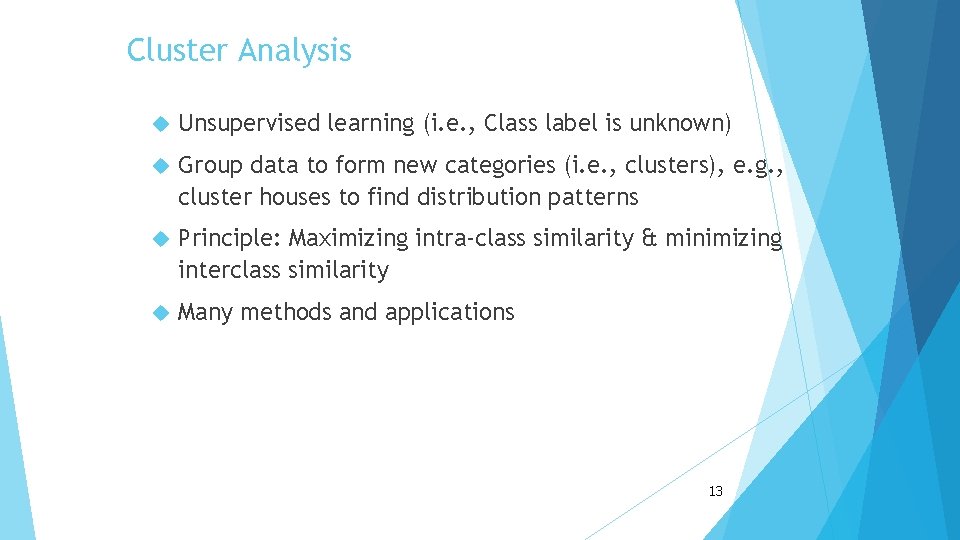 Cluster Analysis Unsupervised learning (i. e. , Class label is unknown) Group data to