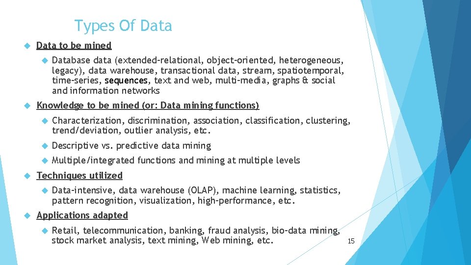 Types Of Data to be mined Knowledge to be mined (or: Data mining functions)