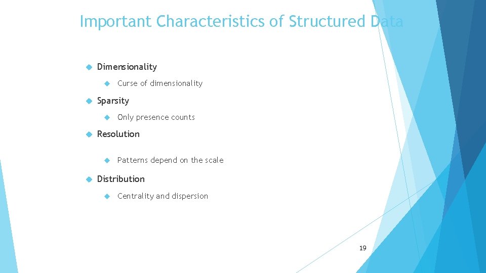 Important Characteristics of Structured Data Dimensionality Sparsity Only presence counts Resolution Curse of dimensionality