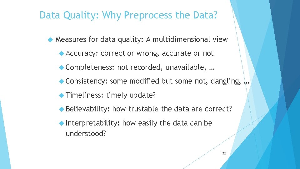 Data Quality: Why Preprocess the Data? Measures for data quality: A multidimensional view Accuracy:
