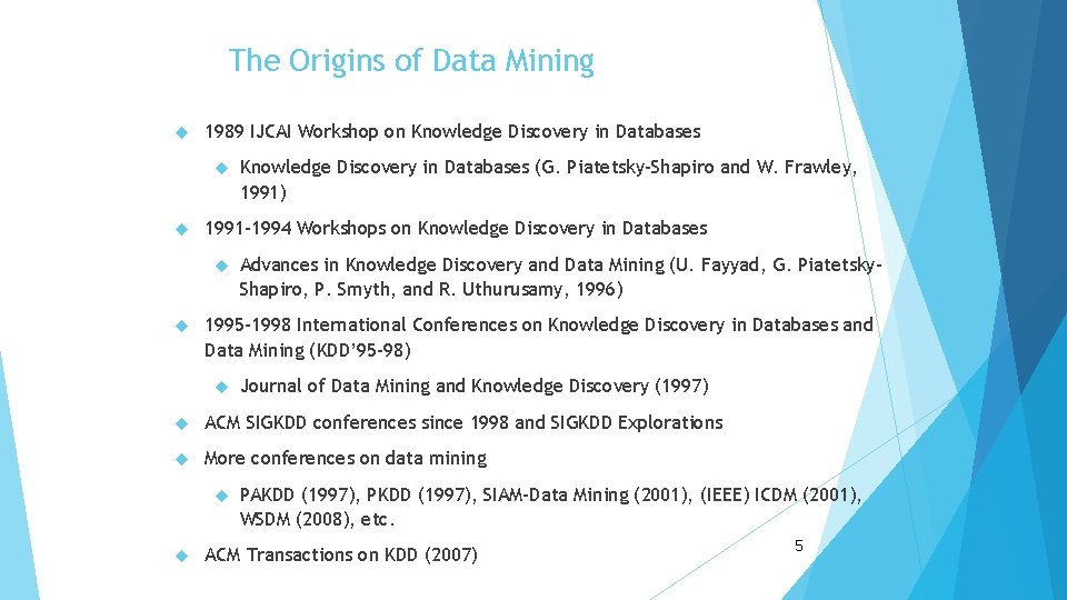 The Origins of Data Mining 1989 IJCAI Workshop on Knowledge Discovery in Databases 1991