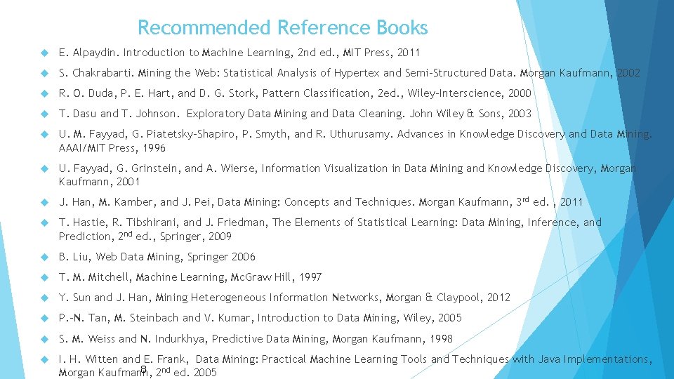 Recommended Reference Books E. Alpaydin. Introduction to Machine Learning, 2 nd ed. , MIT