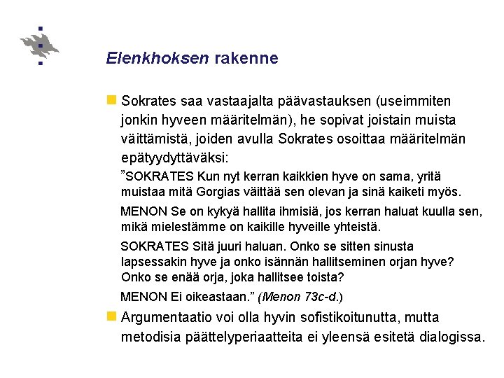 Elenkhoksen rakenne n Sokrates saa vastaajalta päävastauksen (useimmiten jonkin hyveen määritelmän), he sopivat joistain