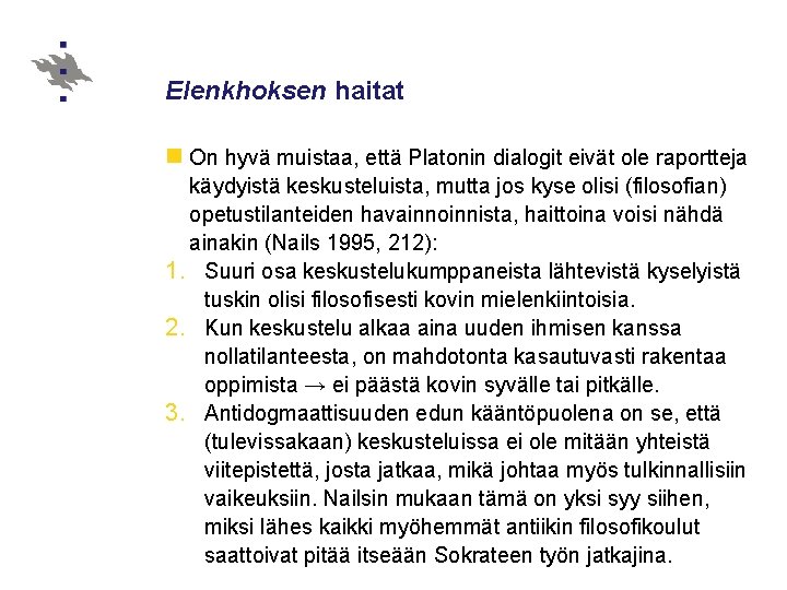 Elenkhoksen haitat n On hyvä muistaa, että Platonin dialogit eivät ole raportteja käydyistä keskusteluista,