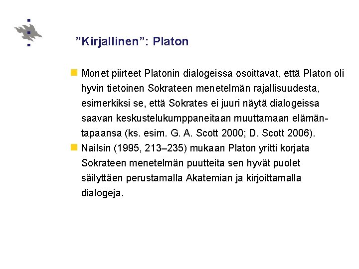 ”Kirjallinen”: Platon n Monet piirteet Platonin dialogeissa osoittavat, että Platon oli hyvin tietoinen Sokrateen