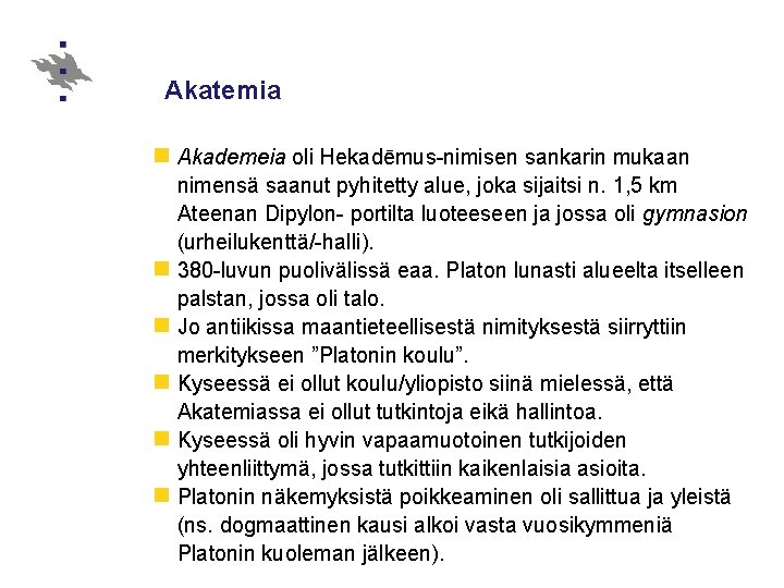 Akatemia n Akademeia oli Hekadēmus-nimisen sankarin mukaan nimensä saanut pyhitetty alue, joka sijaitsi n.