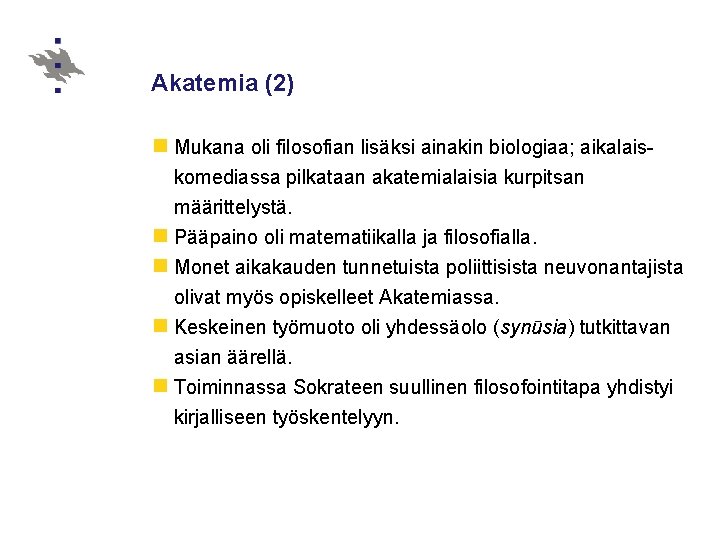 Akatemia (2) n Mukana oli filosofian lisäksi ainakin biologiaa; aikalaiskomediassa pilkataan akatemialaisia kurpitsan määrittelystä.