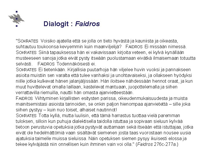 Dialogit : Faidros "SOKRATES Voisiko ajatella että se jolla on tieto hyvästä ja kauniista