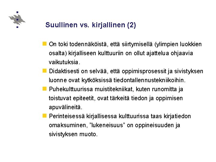 Suullinen vs. kirjallinen (2) n On toki todennäköistä, että siirtymisellä (ylimpien luokkien osalta) kirjalliseen