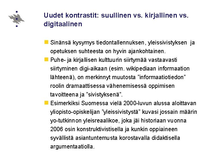 Uudet kontrastit: suullinen vs. kirjallinen vs. digitaalinen n Sinänsä kysymys tiedontallennuksen, yleissivistyksen ja opetuksen