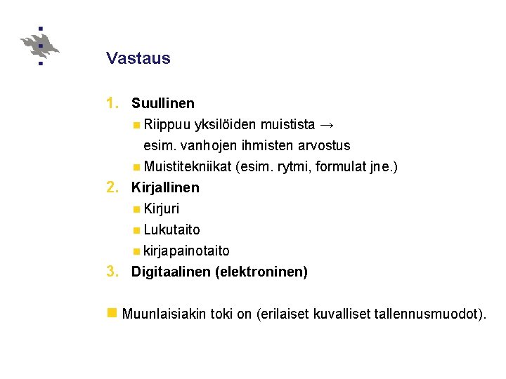 Vastaus 1. Suullinen n Riippuu yksilöiden muistista → esim. vanhojen ihmisten arvostus n Muistitekniikat