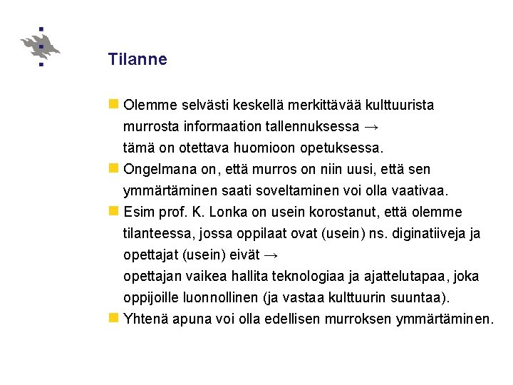 Tilanne n Olemme selvästi keskellä merkittävää kulttuurista murrosta informaation tallennuksessa → tämä on otettava