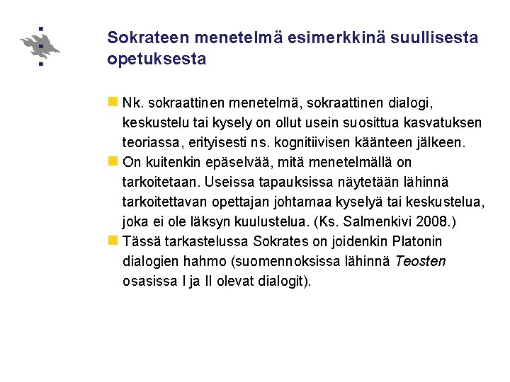 Sokrateen menetelmä esimerkkinä suullisesta opetuksesta n Nk. sokraattinen menetelmä, sokraattinen dialogi, keskustelu tai kysely