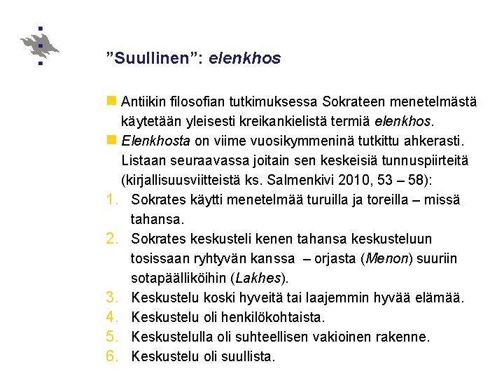 ”Suullinen”: elenkhos n Antiikin filosofian tutkimuksessa Sokrateen menetelmästä käytetään yleisesti kreikankielistä termiä elenkhos. n