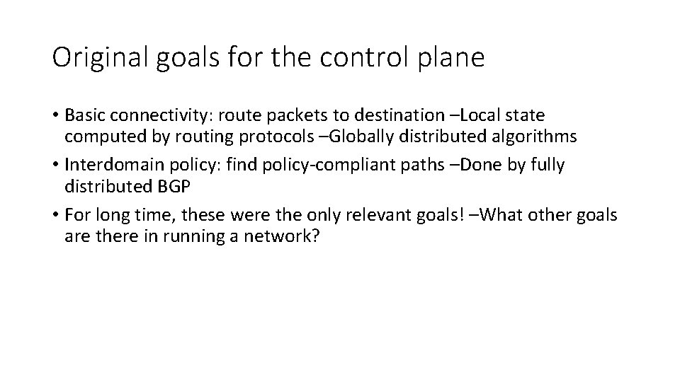 Original goals for the control plane • Basic connectivity: route packets to destination –Local