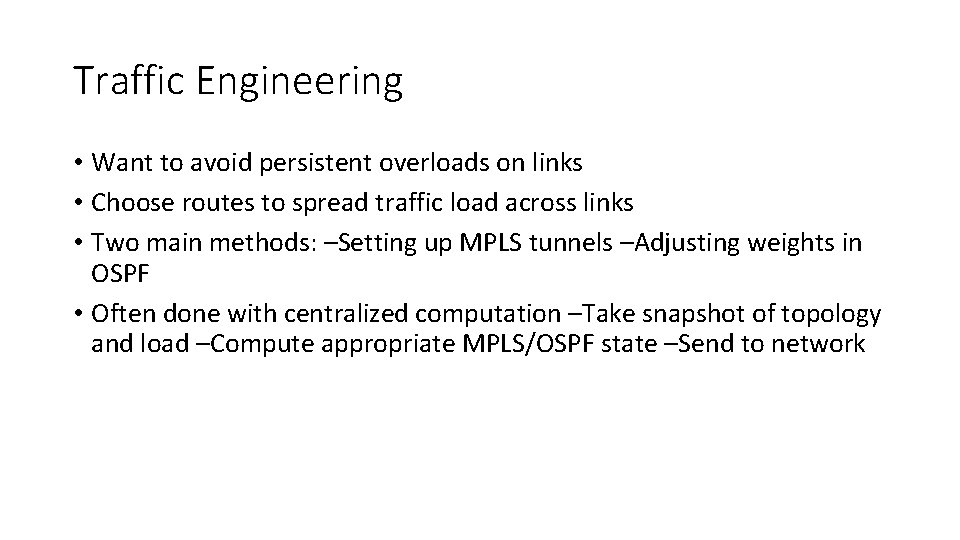 Traffic Engineering • Want to avoid persistent overloads on links • Choose routes to