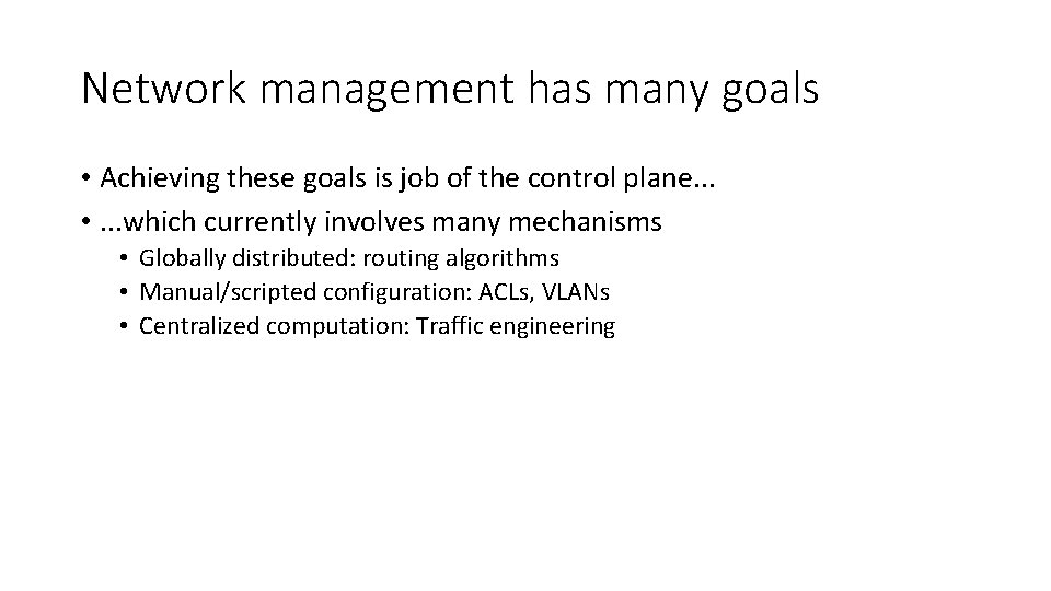 Network management has many goals • Achieving these goals is job of the control
