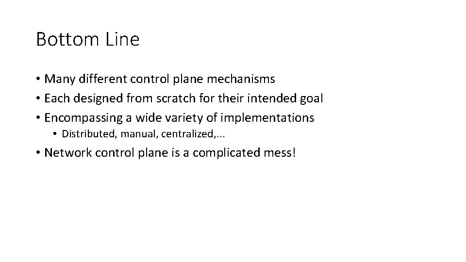 Bottom Line • Many different control plane mechanisms • Each designed from scratch for