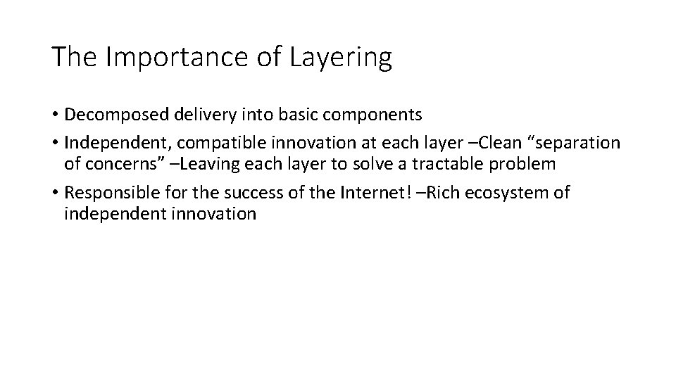 The Importance of Layering • Decomposed delivery into basic components • Independent, compatible innovation