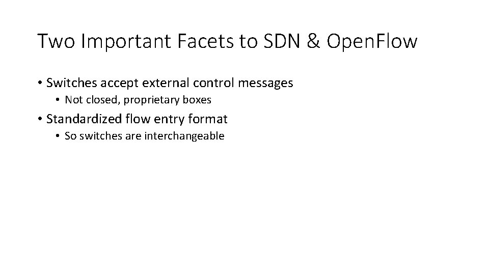 Two Important Facets to SDN & Open. Flow • Switches accept external control messages