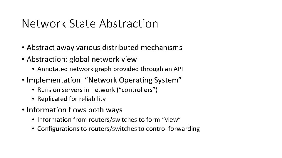 Network State Abstraction • Abstract away various distributed mechanisms • Abstraction: global network view